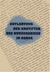 book Entlarvung der Anstifter des Bürgerkriegs in Korea: Dokumente und Materialen aus den Archivender Li-Syng-Man-Regierung