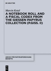 book A Notebook Roll and a Fiscal Codex from the Giessen Papyrus Collection (P.Giss. II)