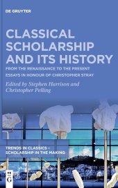 book Classical Scholarship and Its History: From the Renaissance to the Present. Essays in Honour of Christopher Stray