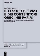 book Il Lessico Dei Vasi E Dei Contenitori Greci Nei Papyri: Specimina Per Un Repertorio Lessicale Degli Angionimi Greci