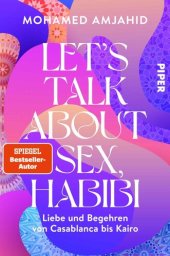 book Let’s Talk About Sex, Habibi: Liebe und Begehren von Casablanca bis Kairo | Sexualität, Erotik und Glaube