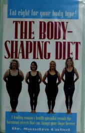 book The Body-Shaping Diet: A Leading Woman's Health Specialist Reveals the Hormonal Secrets That Can Change Your Shape Forever ( Dr Sandra Cabot MD author of Liver Cleansing Diet  )r