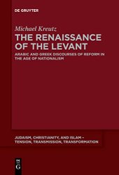 book The Renaissance of the Levant: Arabic and Greek Discourses of Reform in the Age of Nationalism