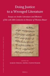 book Doing Justice to a Wronged Literature: Essays on Arabic Literature and Rhetoric of the 12th-18th Centuries in Honour of Thomas Bauer