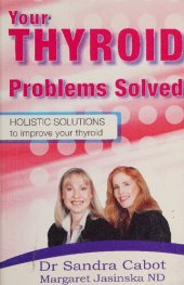 book Your Thyroid Problems Solved: Holistic Solutions to Improve Your Thyroid ( Dr Sandra Cabot MD author of Liver Cleansing Diet  )