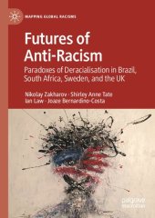 book Futures of Anti-Racism: Paradoxes of Deracialization in Brazil, South Africa, Sweden, and the UK