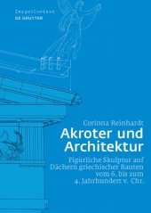 book Akroter und Architektur: Figürliche Skulptur auf Dächern griechischer Bauten vom 6. bis zum 4. Jahrhundert v. Chr.