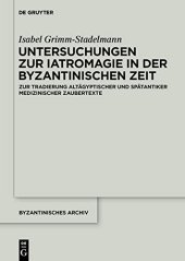 book Untersuchungen zur Iatromagie in der byzantinischen Zeit: Zur Tradierung gräkoägyptischer und spätantiker iatromagischer Motive