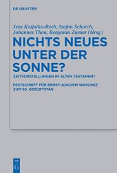 book Nichts Neues unter der Sonne?: Zeitvorstellungen im Alten Testament. Festschrift für Ernst-Joachim Waschke zum 65. Geburtstag