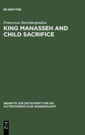 book King Manasseh and Child Sacrifice: Biblical Distortions of Historical Realities