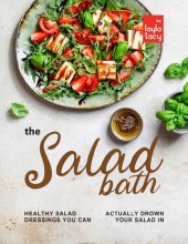 book The Salad Bath Healthy Salad Dressings You Can Actually Drown Your Salad