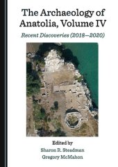 book Archaeology of Anatolia, Volume IV:  Recent Discoveries (2018 - 2020)