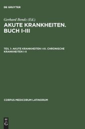 book Akute Krankheiten, Buch I–III. Chronische Krankheiten, Buch I–V: Teil I: Akute Krankheiten I–III. Chronische Krankheiten I–II