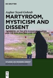 book Martyrdom, Mysticism and Dissent: The Poetry of the Iranian Revolution and the Iran-Iraq War (1980-1988): The Poetry of the 1979 Iranian Revolution