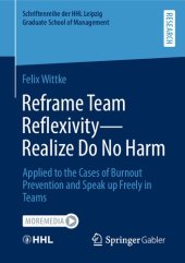 book Reframe Team Reflexivity ― Realize Do No Harm: Applied to the Cases of Burnout Prevention and Speak up Freely in Teams