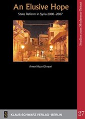 book An Elusive Hope: State Reform in Syria 2000―2007 (Studies on Modern Orient, 27)