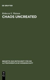 book Chaos Uncreated: A Reassessment of the Theme of "Chaos" in the Hebrew Bible