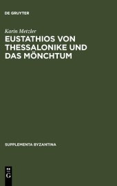 book Eustathios von Thessalonike und das Mönchtum: Untersuchungen und Kommentar zur Schrift "De emendanda vita monachica"