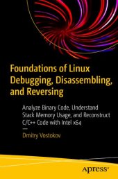 book Foundations of Linux Debugging, Disassembling, and Reversing: Analyze Binary Code, Understand Stack Memory Usage, and Reconstruct C/C++ Code with Intel x64