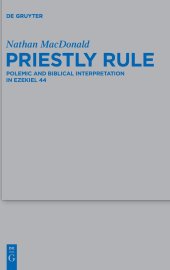 book Priestly Rule: Polemic and Biblical Interpretation in Ezekiel 44 (Beihefte zur Zeitschrift fur die Alttestamentliche Wissenschaft): 476