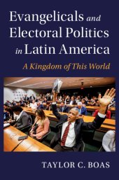 book Evangelicals and Electoral Politics in Latin America: A Kingdom of This World