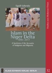 book Islam in the Niger Delta 1890-2017: A Synthesis of the Accounts of Indigenes and Migrants (Studies on Modern Orient, 32)