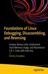 book Foundations of Linux Debugging, Disassembling, and Reversing: Analyze Binary Code, Understand Stack Memory Usage, and Reconstruct C/C++ Code with Intel x64