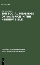 book The Social Meanings of Sacrifice in the Hebrew Bible: A Study of Four Writings