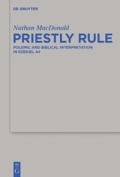 book Priestly Rule: Polemic and Biblical Interpretation in Ezekiel 44 (Beihefte zur Zeitschrift fur die Alttestamentliche Wissenschaft): 476