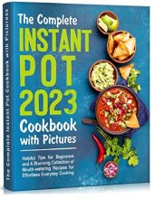 book The Complete Instant Pot Cookbook with Pictures: Helpful Tips for Beginners and A Stunning Collection of Mouth-watering Recipes