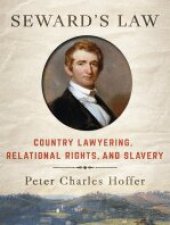 book Seward's Law: Country Lawyering, Relational Rights, and Slavery