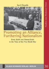 book Promoting an Alliance, Furthering Nationalism: Ernst Jäckh and Ahmed Emin in the Time of the First World War