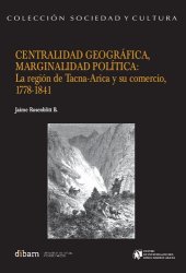 book Centralidad geográfica, marginalidad política: La región de Tacna-Arica y su comercio, 1778-1841