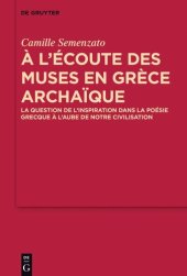 book A l’écoute des Muses en Grèce archaïque: La question de l’inspiration dans la poésie grecque à l’aube de notre civilisation