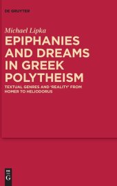 book Epiphanies and Dreams in Greek Polytheism: Textual Genres and 'Reality' from Homer to Heliodorus