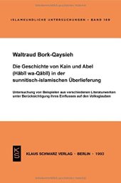 book Die Geschichte von Kain und Abel (Habil wa-Qabil) in der sunnitisch-islamischen Überlieferung: Untersuchung von Beispielen aus verschiedenen Literaturwerken unter Berücksichtigung ihres Einflusses auf den Volksglauben