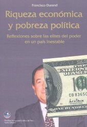 book Riqueza económica y pobreza política. Reflexiones sobre las elites del poder en un país inestable (Perú)