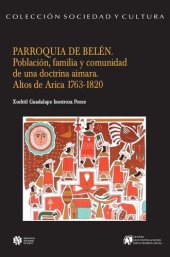 book Parroquia de Belén. Población, familia y comunidad de una doctrina aimara. Altos de Arica 1763-1820