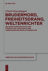 book Brudermord, Freiheitsdrang, Weltenrichter: Religiöse Kommunikation Und Öffentliche Theologie in Der Amerikanischen Revolutionsepoche