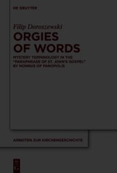 book Orgies of Words: Mystery Terminology in the "Paraphrase of St. John’s Gospel" by Nonnus of Panopolis