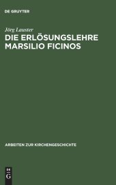 book Die Erlösungslehre Marsilio Ficinos: Theologiegeschichtliche Aspekte Des Renaissanceplatonismus