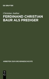 book Ferdinand Christian Baur als Prediger: Exemplarische Interpretationen zu seinem handschriftlichen Predigtnachlaß