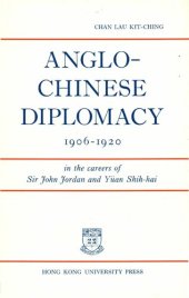 book Anglo-Chinese diplomacy in the careers of Sir John Jordan and Yuän Shih-kai, 1906-1920