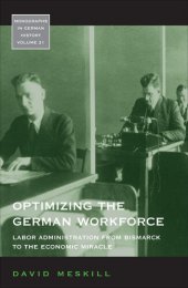 book Optimizing the German Workforce: Labor Administration from Bismarck to the Economic Miracle