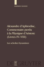 book Alexandre D'Aphrodise, Commentaire Perdu a la "Physique" D'Aristote (Livres IV-VIII): Les Scholies Byzantines. Edition, Traduction Et Commentaire