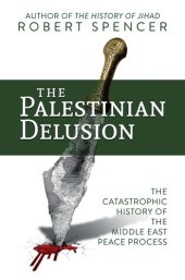 book The Palestinian Delusion: The Catastrophic History of the Middle East Peace Process