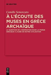 book A l’écoute des Muses en Grèce archaïque: La question de l’inspiration dans la poésie grecque à l’aube de notre civilisation