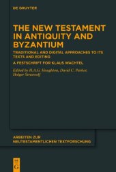 book The New Testament in Antiquity and Byzantium: Traditional and Digital Approaches to its Texts and Editing. A Festschrift for Klaus Wachtel