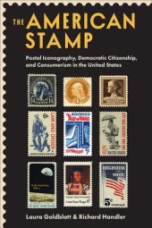 book The American Stamp: Postal Iconography, Democratic Citizenship, and Consumerism in the United States