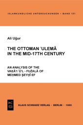 book The Ottoman 'ulema in the Mid-17th Century: an analysis of the Vaḳāʾiʿu͏̈ʾ l-fużalā of Meḥmed Şeyḫī Ef.